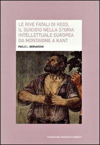 Le rive fatali di Keos. Il suicidio nella storia intellettuale europea da Montaigne a Kant - Paolo Luca Bernardini - copertina