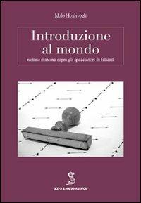 Introduzione al mondo. Notizie minime sopra gli spacciatori di felicità -  Idolo Hoxhvogli - Libro - Scepsi & Mattana - Nicchie