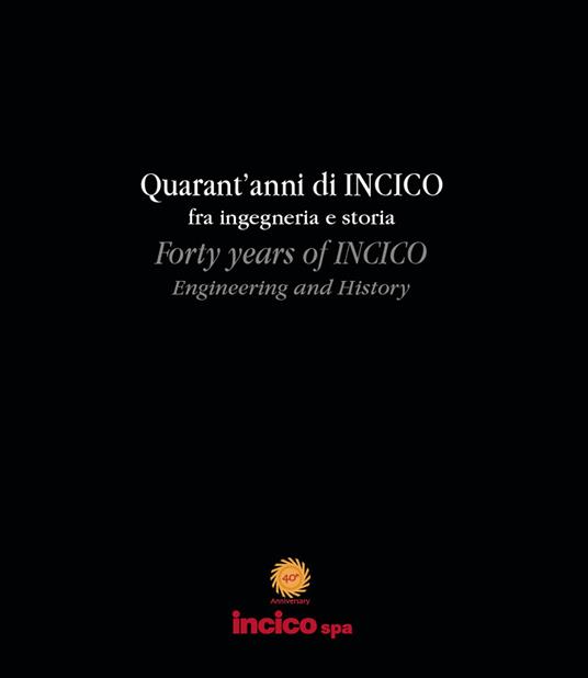 Quarant'anni di Incico fra ingegneria e storia. Ediz. italiana e inglese - copertina