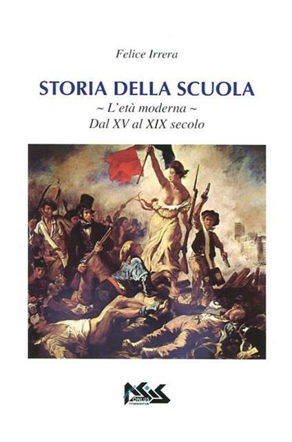 Storia della scuola. L'età moderna. Dal XV al XIX secolo - Felice Irrera - copertina