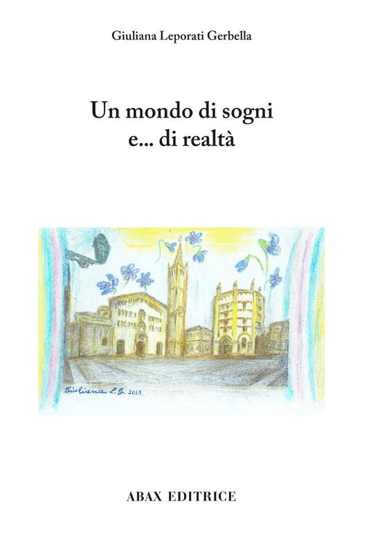 Un mondo di sogni e... di realtà - Giuliana Leporati Gerbella - copertina