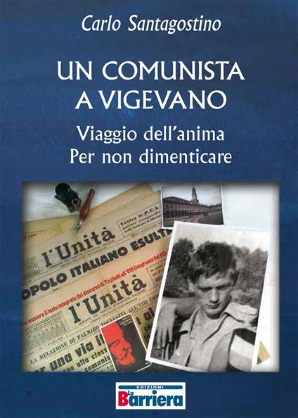 Un comunista a Vigevano. Viaggio dell'anima per non dimenticare - Carlo Santagostino - copertina