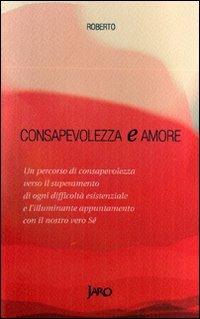 Consapevolezza e amore - Roberto Cavallo Ilario - copertina