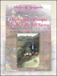 Dieci anni a Pompei e nella valle del Sarno - Marisa Conticello De' Spagnolis - copertina