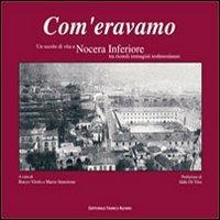 Com'eravamo. Un secolo di vita a Nocera inferiore tra ricordi immagini testimonianze - Rocco Vitolo,Mario Stanzione - copertina