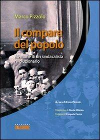 Il compare del popolo. Memorie di un sindacalista rivoluzionario - Marco Pizzolo - copertina