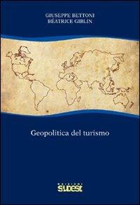 Geopolitica del turismo Giuseppe Bettoni Beatrice Giblin Libro Sudest Paralleli IBS