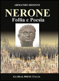 Nerone. Follia e poesia - Armando Rossini - copertina