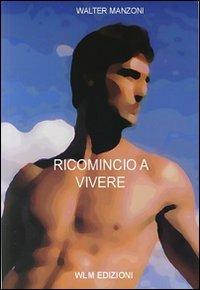 Ricomincio a vivere - Walter Manzoni - copertina