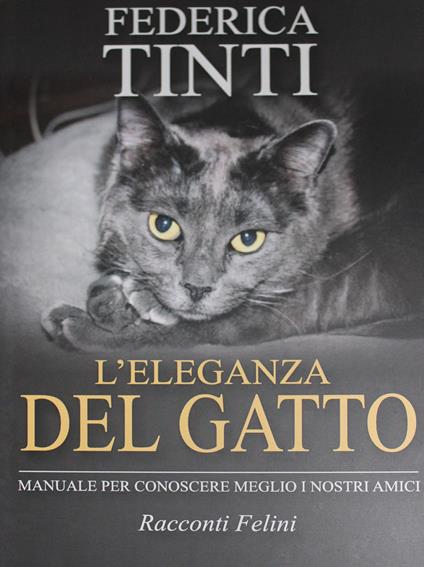 L' eleganza del gatto. Breve manuale per conoscere meglio i nostri amici. Racconti felini - Federica Tinti - copertina