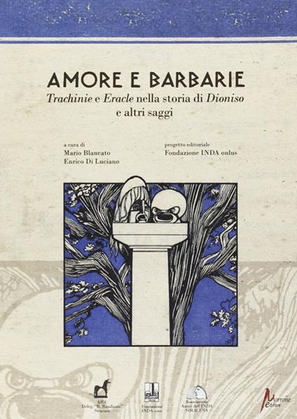 Amore e barbarie. Trachinie e Eracle nella storia di Dionisio e altri saggi - copertina