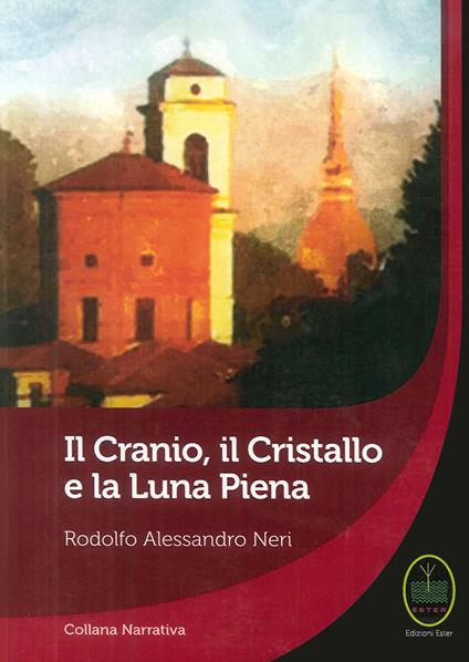 Il cranio, il cristallo e la luna piena - Rodolfo Alessandro Neri - copertina