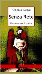 Senza rete. Un cuore per il teatro