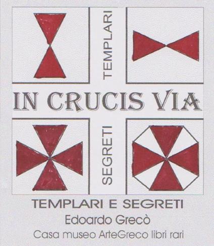 «In crucis via». Racconti e segreti sui templari - Edoardo Greco - copertina