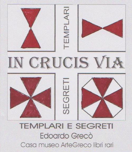 «In crucis via». Racconti e segreti sui templari - Edoardo Greco - copertina