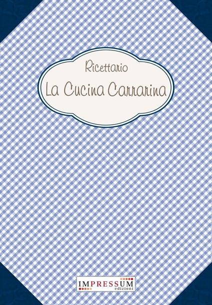 Ricettario. La cucina carrarina - Marco Basteri - copertina