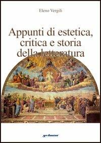 Appunti di estetica. Critica e storia della letteratura - Eleno Vergili - copertina