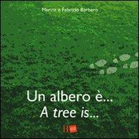 Un albero è... -A tree is.... Ediz. bilingue - Fabrizio Barbero,Marina Sutelli - copertina