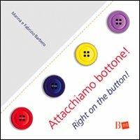Attacchiamo bottone!-Right on the button! Ediz. bilingue - Fabrizio Barbero,Marina Sutelli - copertina