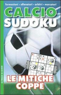 Calcio sudoku. Le mitiche coppe - Elena Figari Barberis - copertina