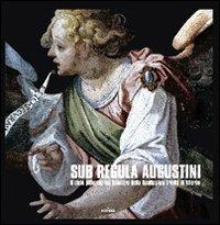 Sub regula augustini. Il ciclo pittorico nel chiostro della chiesa della Santissima Trinità di Viterbo - Sergio Galeotti,Enzo Bentivoglio,Cinzia Di Fazio - copertina