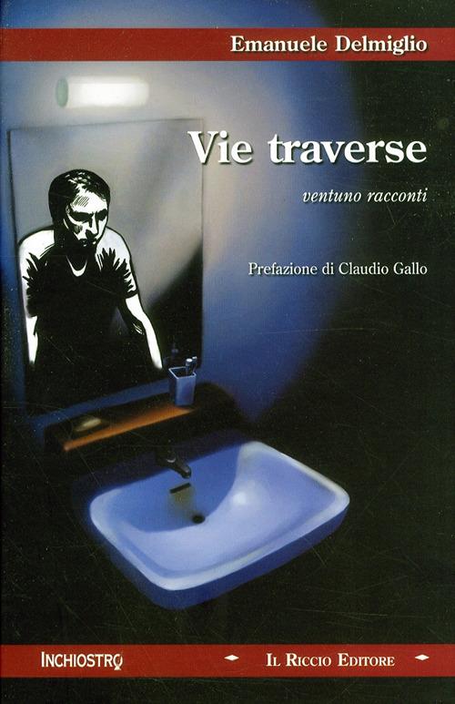 Vie traverse. Ventuno racconti - Emanuele Delmiglio - copertina