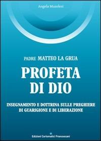 Padre Matteo La Grua. Profeta di Dio - Angela Musolesi - copertina