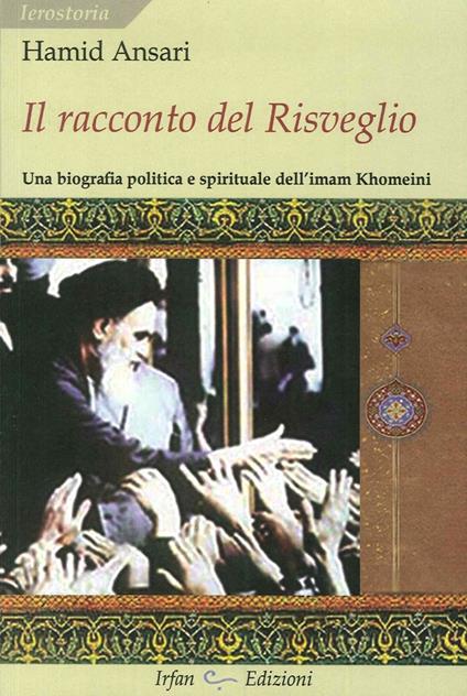 Il racconto del risveglio. Una biografia politica e spirituale dell'imam Khomeini - Hamid Ansari - copertina
