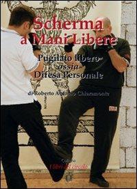 Scherma a mani libere. Pugilato libero, ossia, difesa personale - Roberto A. Chiaramonte - copertina