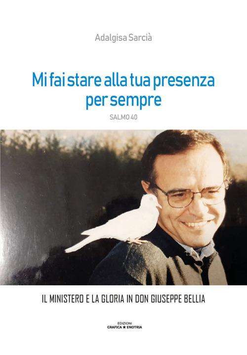 Mi fai stare alla tua presenza per sempre. Il Ministero e la gloria di don Giuseppe Bellia - Adalgisa Sarcià - copertina