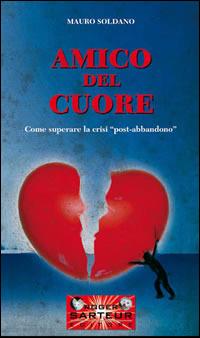 Amico del cuore. Come superare la crisi «post-abbandono» - Mauro Soldano - copertina