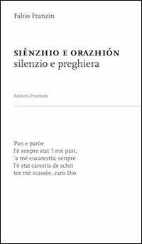 Siénzhio e orazhiòn (silenzio e preghiera). Nel dialetto veneto-trevigiano dell'opitergino-mottense - Fabio Franzin - copertina