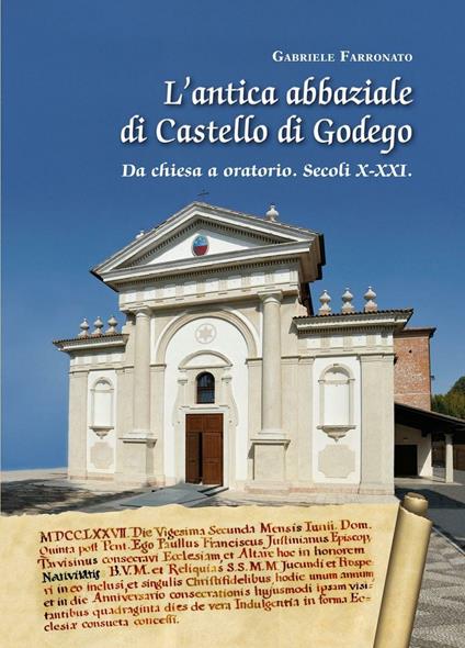 L' antica abbaziale di Castello di Godego da chiesa a oratorio secoli X-XXI - Gabriele Farronato - copertina