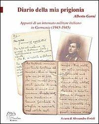 Diario della mia prigionia. Appunti di un internato militare italiano in Germania 1943-1945) - Alberto Gorni - copertina