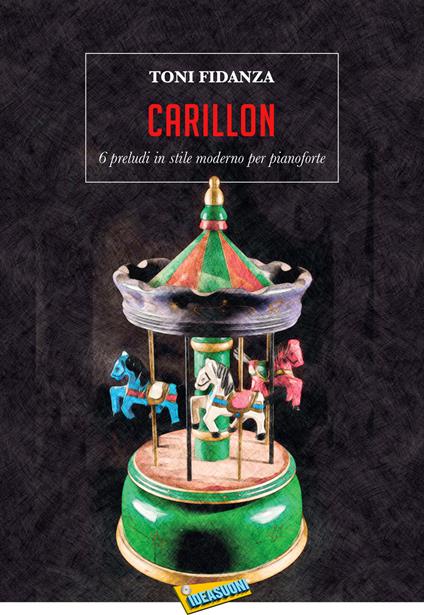 Carillon. 6 preludi in stile moderno per pianoforte. Spartito - Toni Fidanza - copertina