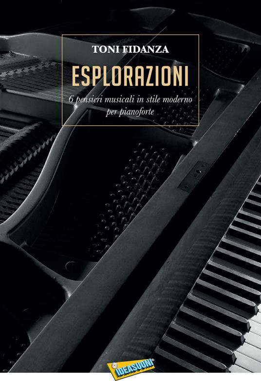 Eslorazioni. 6 pensieri musicali in stile moderno per pianoforte. Spartito  - Toni Fidanza - Libro - Ideasuoni - | IBS
