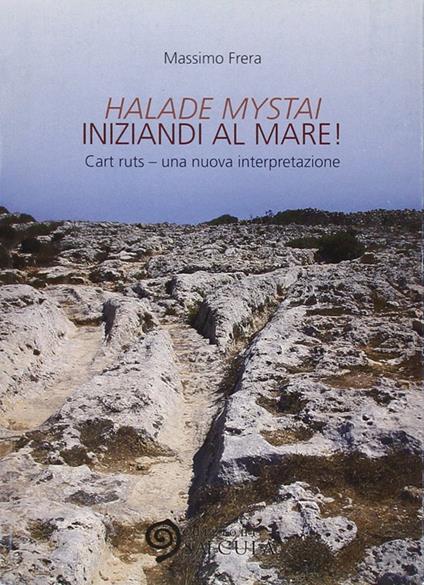 Halade mystai-Iniziandi al mare! Cart ruts, una nuova interpretazione. Ediz. illustrata - Massimo Frera - copertina