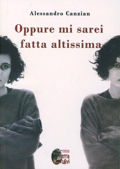 Oppure mi sarei fatta altissima - Alessandro Canzian - copertina