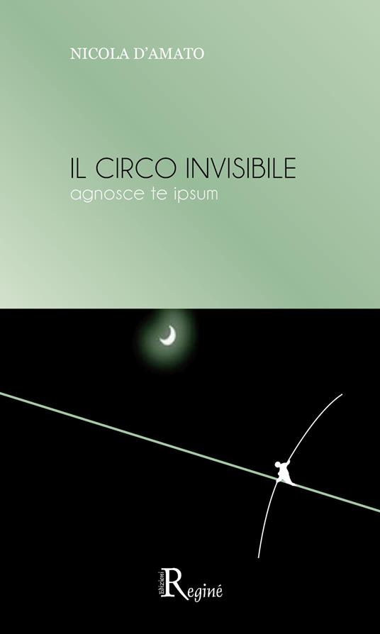 Il circo invisibile. Agnosce te ipsum. Nuova ediz. - Nicola D'Amato - copertina