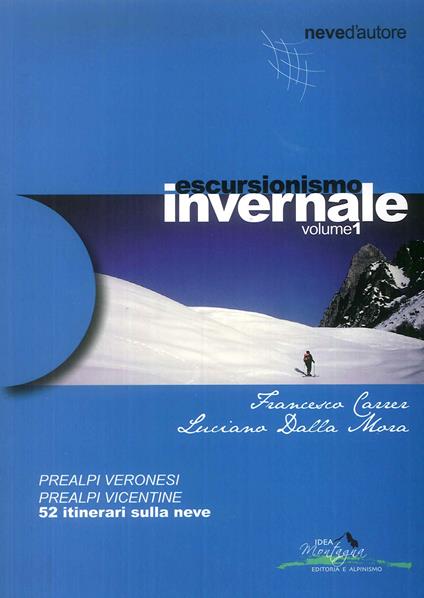 Escursionismo invernale. 52 itinerari sulla neve. Vol. 1: Prealpi veronesi, prealpi vicentine. - Francesco Carrer,Luciano Dalla Mora - copertina