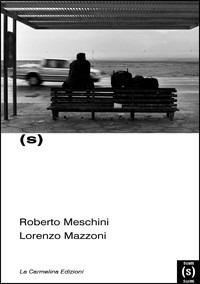 Scatti e scritti - Roberto Meschini,Lorenzo Mazzoni - copertina