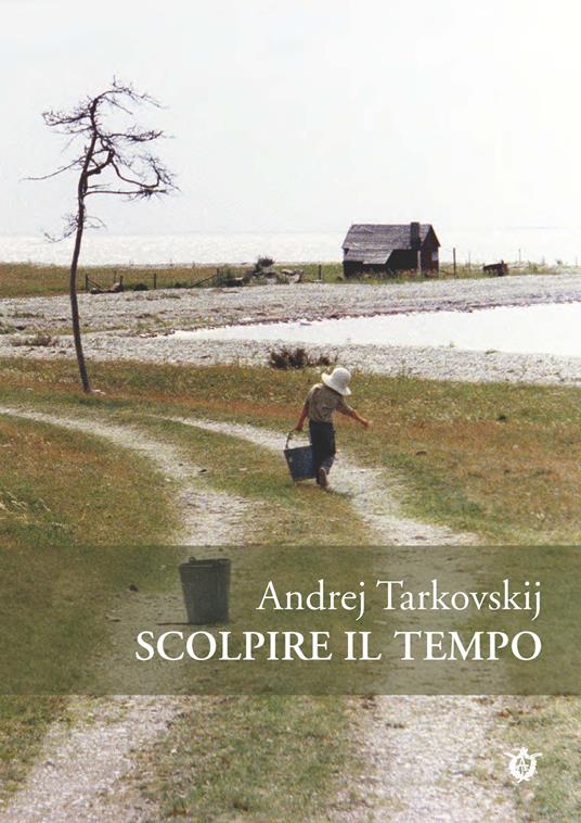 Scolpire il tempo. Riflessioni sul cinema : Tarkovskij, Andrej, Tarkovskij,  A. A., Nadai, V.: : Libri