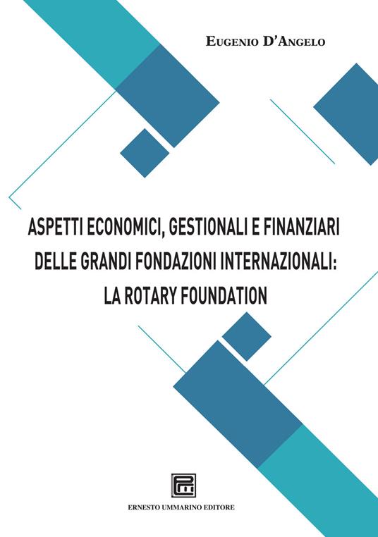 Aspetti economici, gestionali e finanziari delle grandi fondazioni internazionali: la Rotary Foundation - Eugenio D'Angelo - copertina