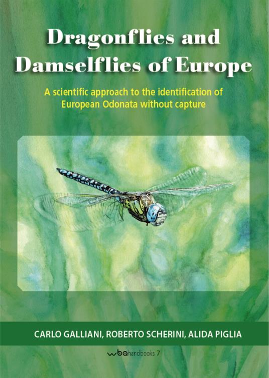 Dragonflies and damselflies of Europe. A scientific approach to the identification of european odonata withour capture - Carlo Galliani,Roberto Scherini,Alida Piglia - copertina