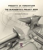 Progetti di forgiatura. Lezioni pratiche di maestri europei-The blacksmith's project book. Methods and techniques from European masters. Ediz. bilingue