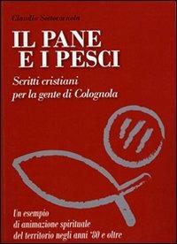 Il pane e i pesci. Vol. 2: Scritti cristiani per la gente di Colognola. - Claudio Sottocornola - copertina