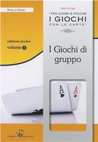 I giochi di gruppo. Tecniche di base. Con gadget - Paola Rizzi - copertina