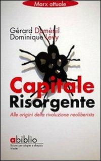 Capitale risorgente. Alle origini della rivoluzione neoliberista - Gérard Duménil,Dominique Lévy - copertina