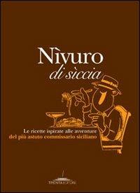 Nìvuro di sìccia. Le ricette ispirate alle avventure del più astuto commissario siciliano - copertina