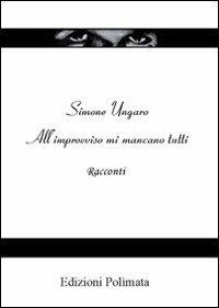 All'improvviso mi mancano tutti - Simone Ungaro - copertina